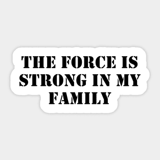 The force is strong in my family Sticker